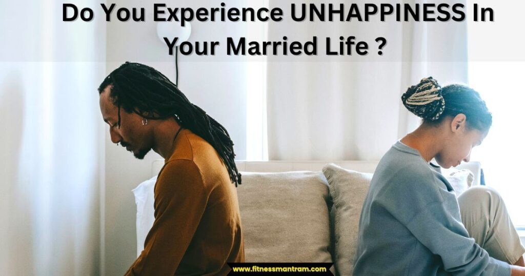 Do You Experience UNHAPPINESS In Your Married Life ?