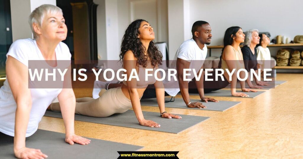 WHY IS YOGA FOR EVERYONE