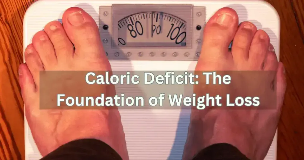 Caloric Deficit: The Foundation of Weight Loss