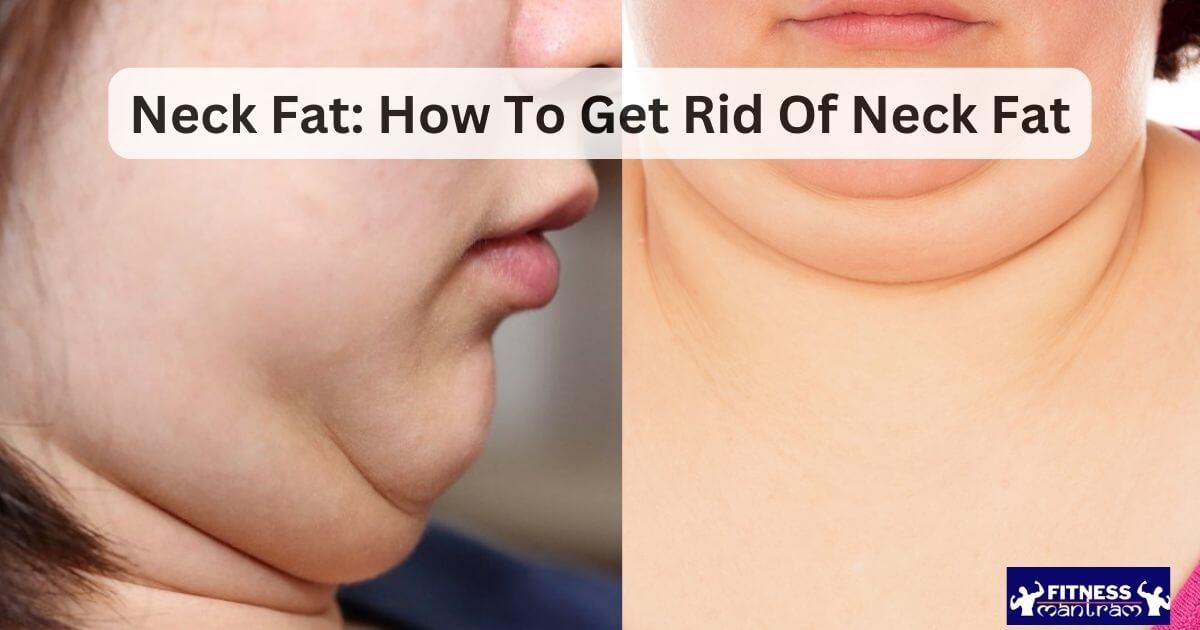 Neck Fat: How To Get Rid Of Neck Fat