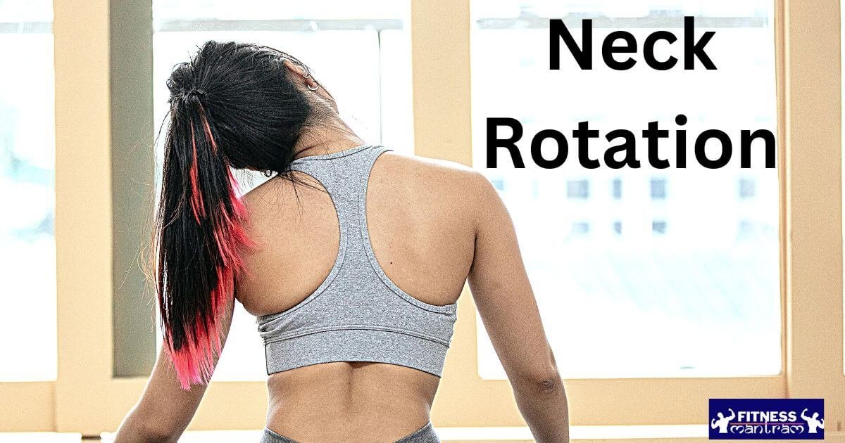 Neck Rotationo Neck Fat- How To Get Rid Of Neck Fat - Fitness Mantram