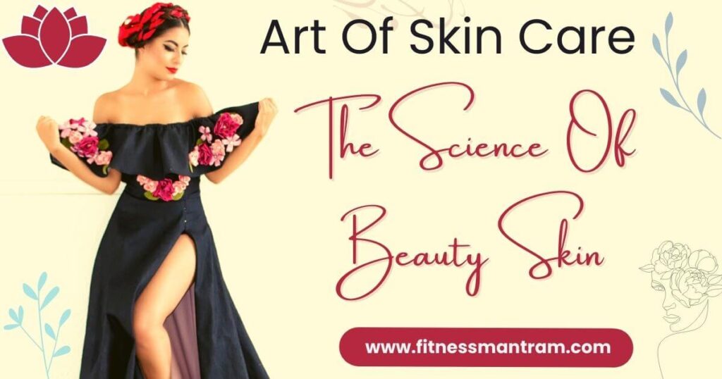 Art Of Skin Care -The Science Of Beautiful Skin - Fitness Mantram