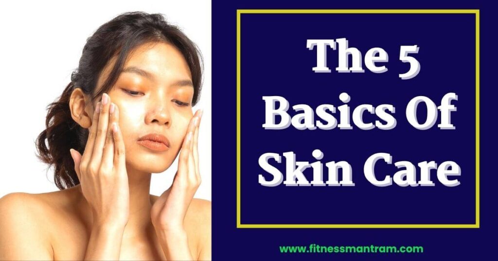 The Basics of skin care