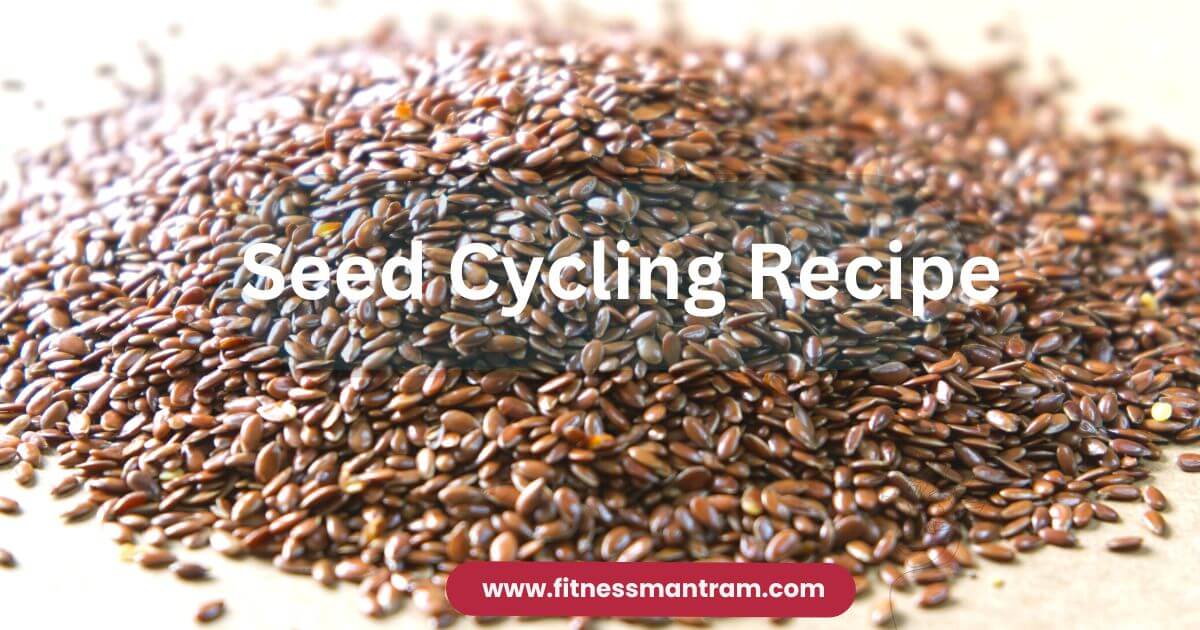 Seed Cycling The Next Step For Fertility Fitness Mantram