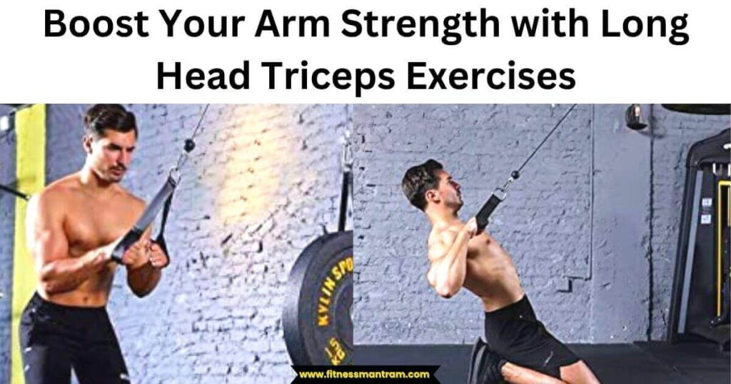 Boost Your Arm Strength with Long Head Triceps Exercises