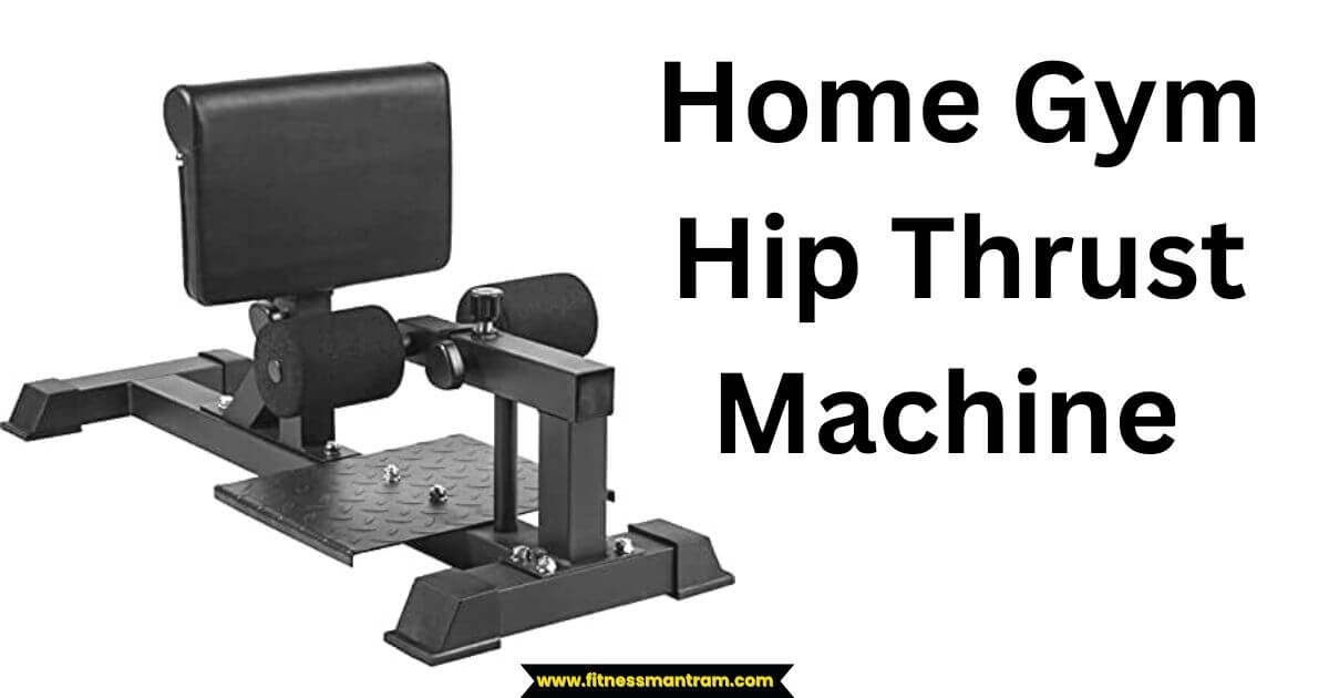 5 Best Glute Machine For Home Gym Fitness Mantram