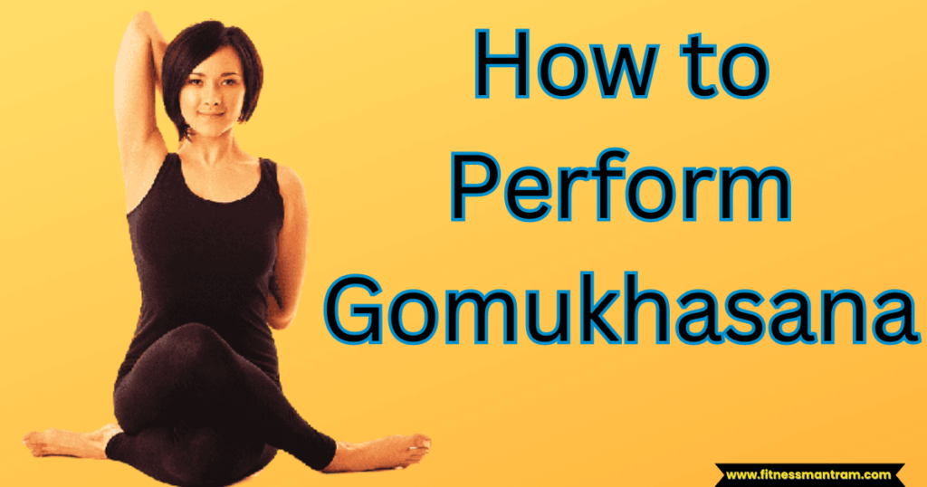 How to Perform Gomukhasana