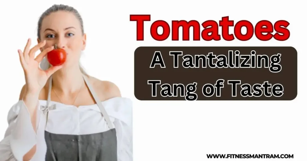 Tomatoes A Tantalizing Tang of Taste