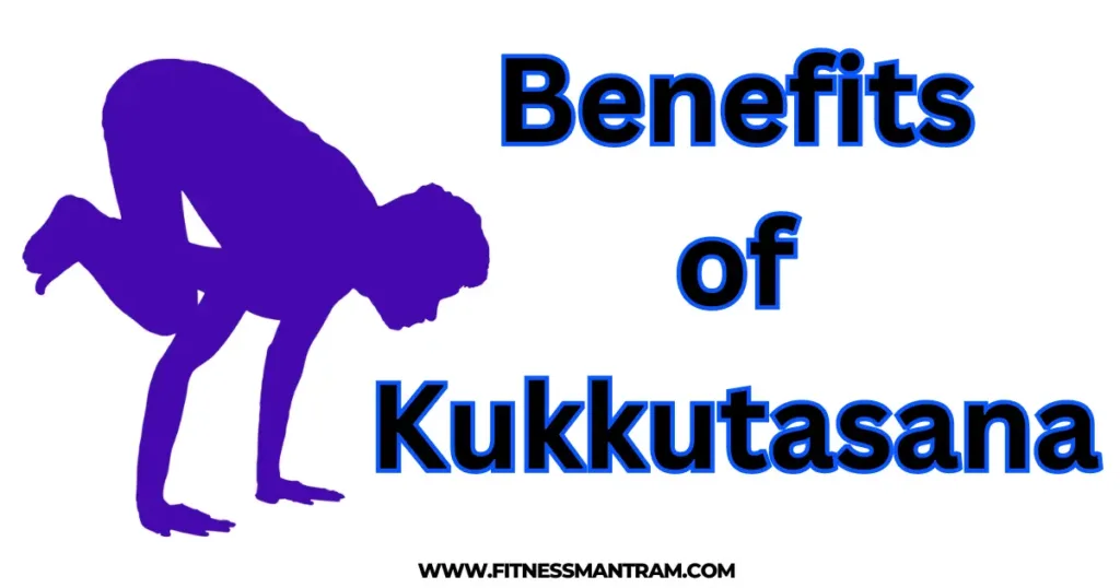 Benefits of Kukkutasana