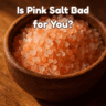 Is Pink Salt Bad for You?